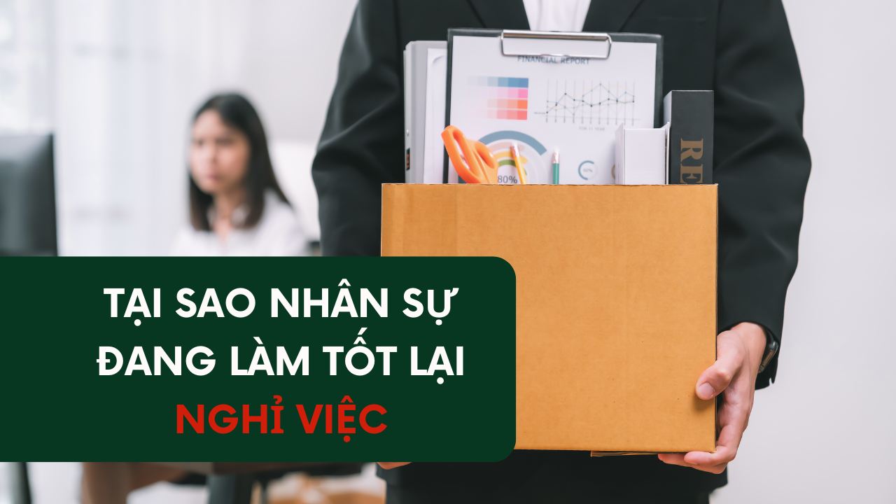 Tại Sao Nhân Sự Đang Làm Tốt Lại Nghỉ Việc